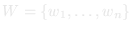 W = {w1, …, wn}