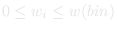 0 ≤ w_i ≤ w(bin)