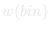 w(bin)