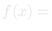 f = 