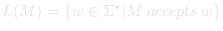 L(M) = {w ∈ Σ* | M accepts w}