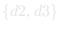 {d2, d3}