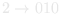 2 → 010