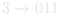 3 → 011