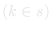 k in S