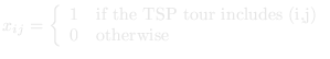 x_ij = 1 if the tour includes (i,j), 0 otherwise