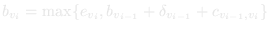 s_k = max{a_k, s_{k−1} + δ_{k−1} + t_{k−1,k}}
