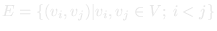 E = {(vi, vj) | vi, vj ∈ V; i < j}